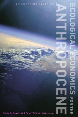 Ecological Economics for the Anthropocene: An Emerging Paradigm